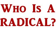 Who Is A RADICAL?