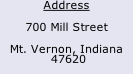 Address 700 Mill Street Mt. Vernon, Indiana  47620