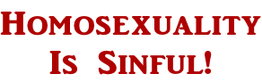 Homosexuality Is Sinful!